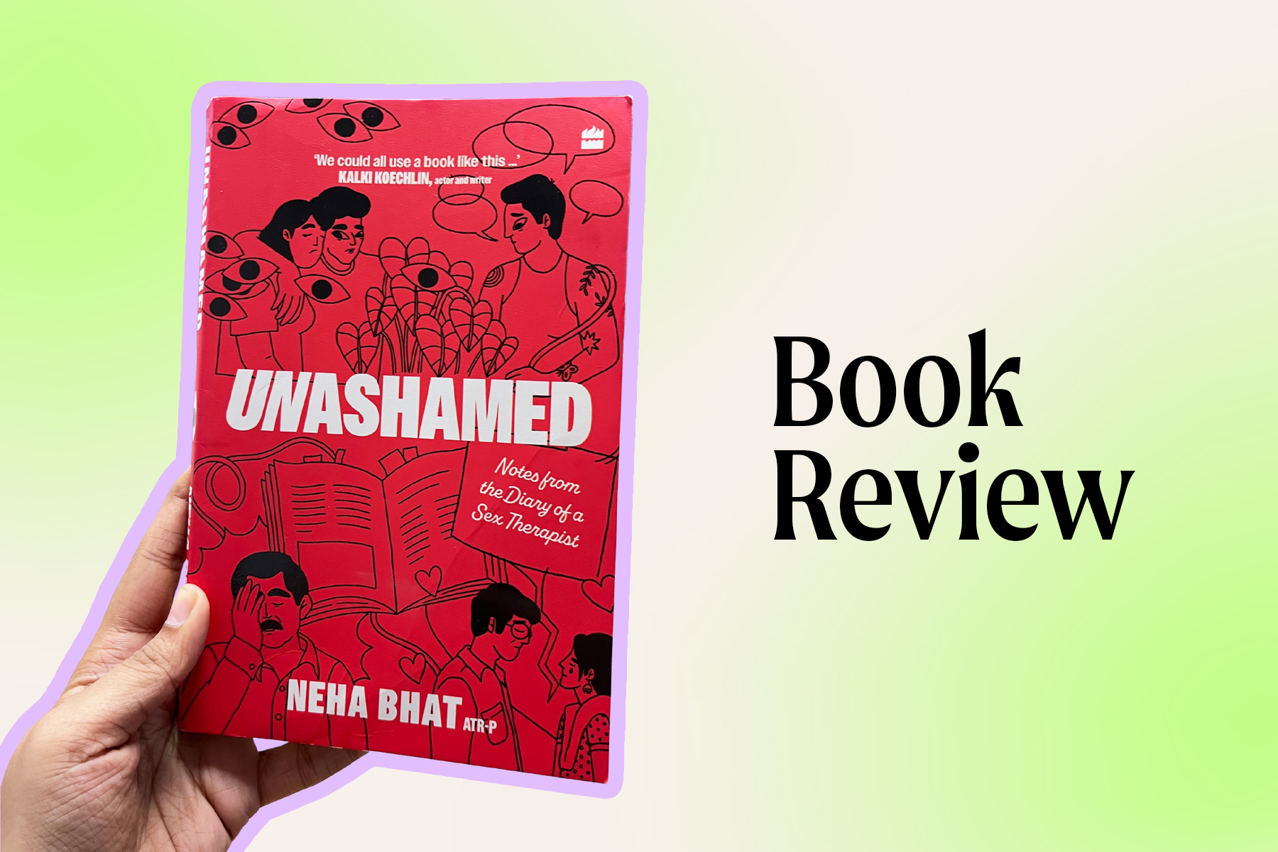 Unashamed: Notes from the Diary of a Sex Therapist by Neha Bhat